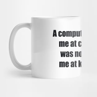 A computer once beat me at chess, but it was no match for me at kick boxing Mug